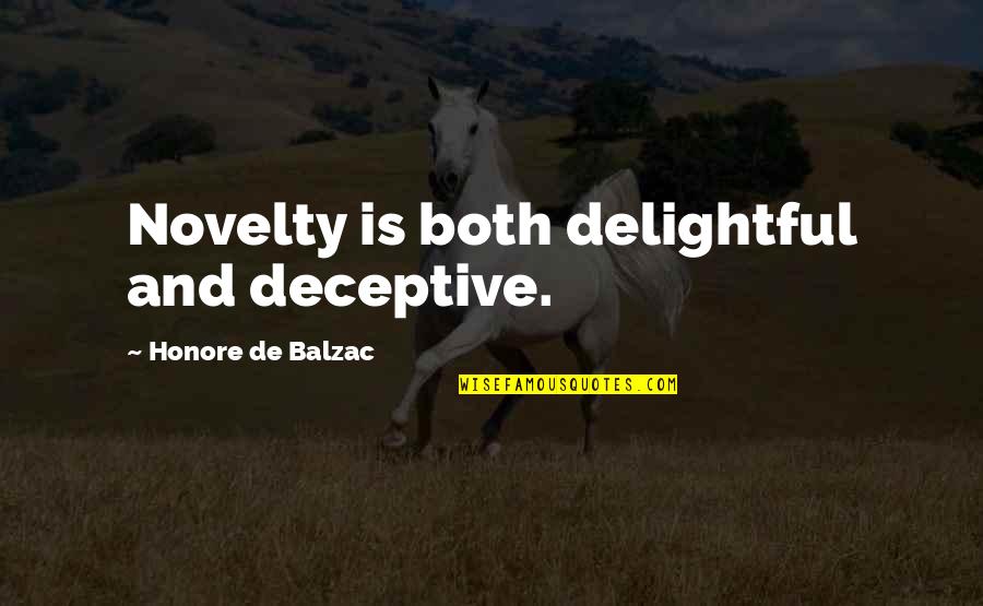 Yawns Pronounce Quotes By Honore De Balzac: Novelty is both delightful and deceptive.
