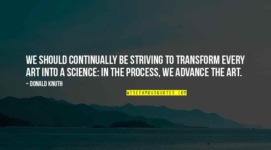Yay Friday Quotes By Donald Knuth: We should continually be striving to transform every Yay Friday Quotes By Donald Knuth: We should continually be striving to transform every
