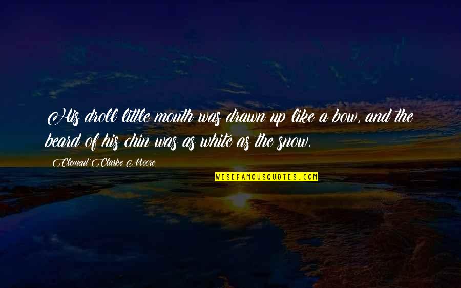 Yay Me Quotes By Clement Clarke Moore: His droll little mouth was drawn up like