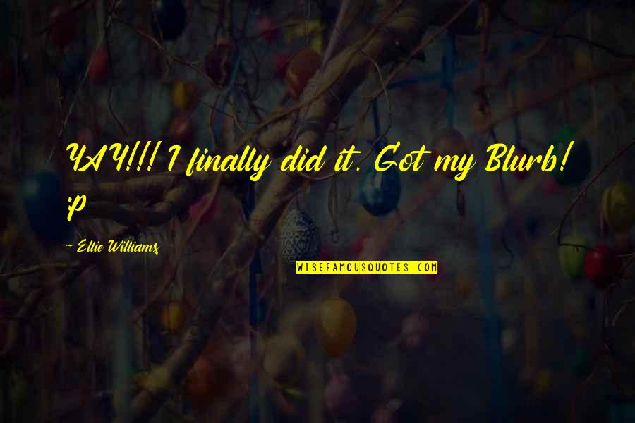 Yay Quotes By Ellie Williams: YAY!!! I finally did it. Got my Blurb! Yay Quotes By Ellie Williams: YAY!!! I finally did it. Got my Blurb!