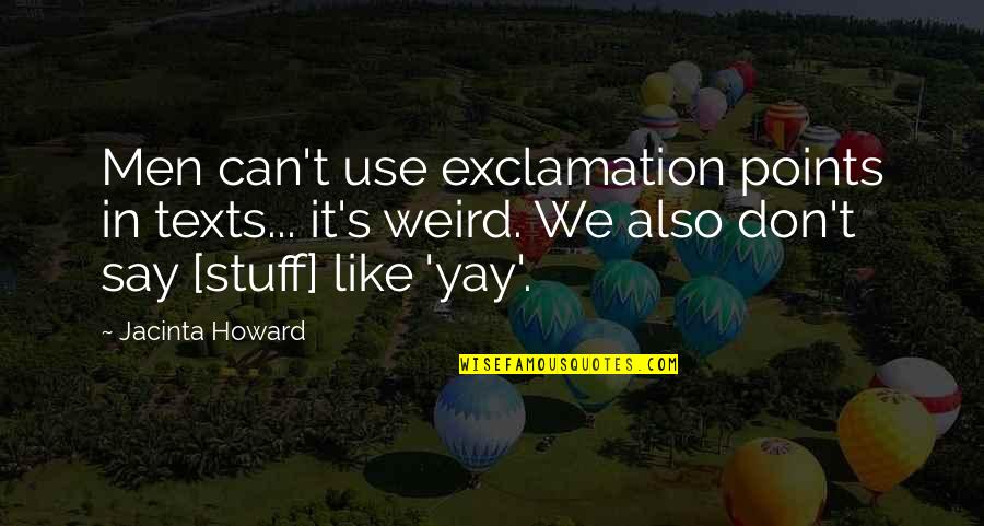 Yay Quotes By Jacinta Howard: Men can't use exclamation points in texts... it's Yay Quotes By Jacinta Howard: Men can't use exclamation points in texts... it's