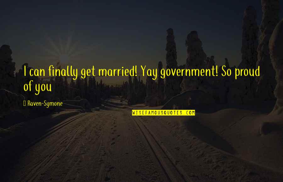 Yay You Quotes By Raven-Symone: I can finally get married! Yay government! So