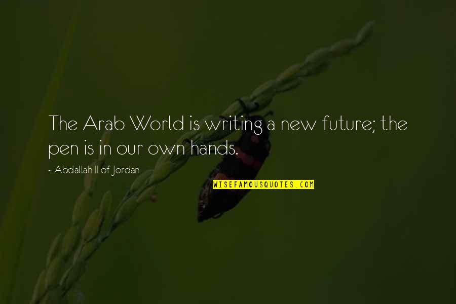 Yaya Grandma Quotes By Abdallah II Of Jordan: The Arab World is writing a new future;
