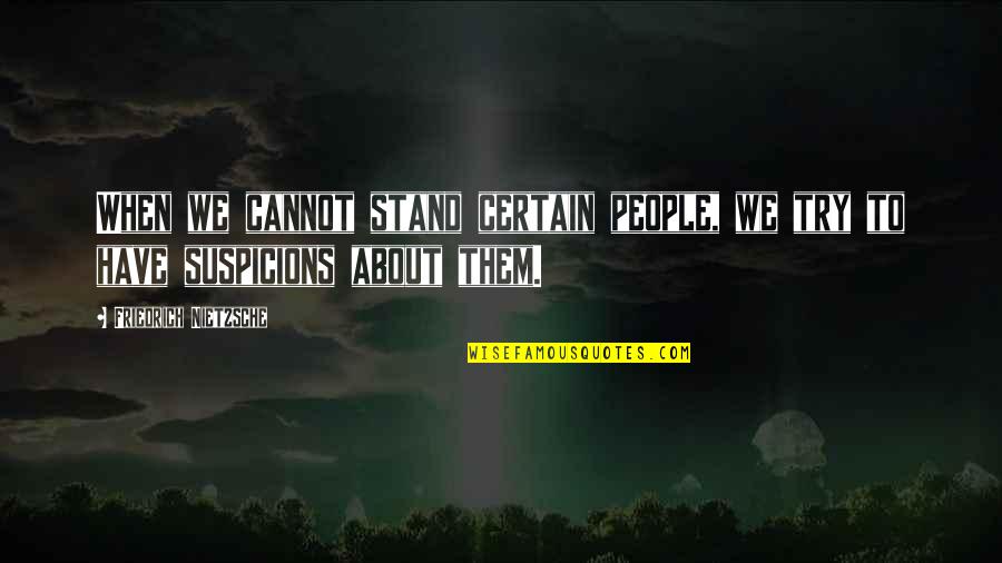 Yaya Grandma Quotes By Friedrich Nietzsche: When we cannot stand certain people, we try