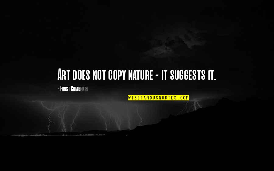 Yayarbins Quotes By Ernst Gombrich: Art does not copy nature - it suggests Yayarbins Quotes By Ernst Gombrich: Art does not copy nature - it suggests