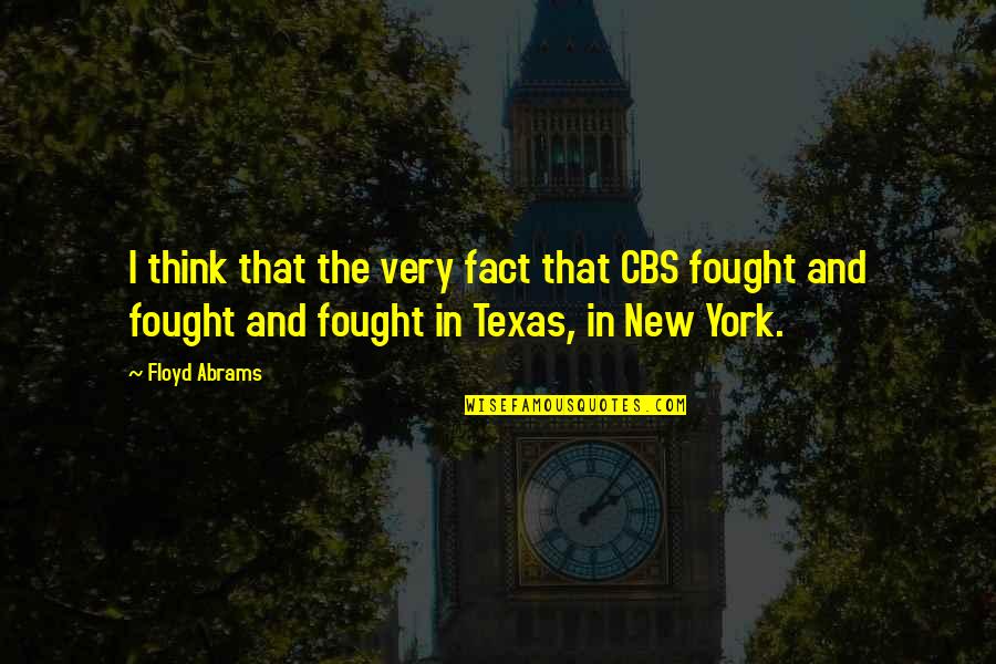 Yayarbins Quotes By Floyd Abrams: I think that the very fact that CBS Yayarbins Quotes By Floyd Abrams: I think that the very fact that CBS