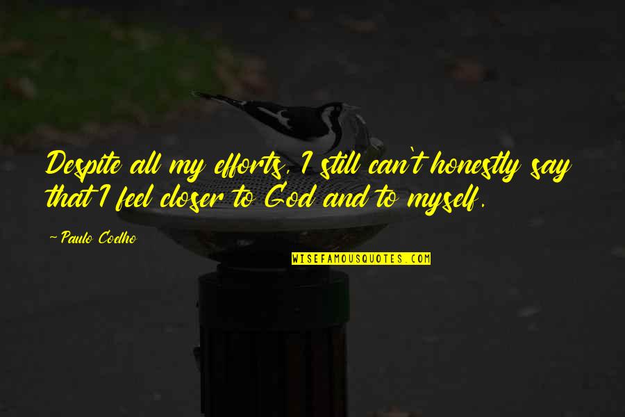 Yayarbins Quotes By Paulo Coelho: Despite all my efforts, I still can't honestly Yayarbins Quotes By Paulo Coelho: Despite all my efforts, I still can't honestly