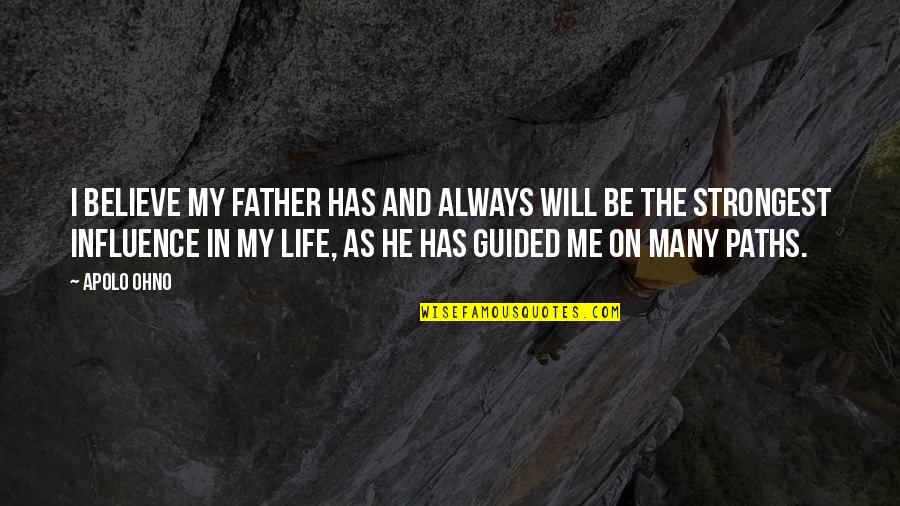Yayaroku Quotes By Apolo Ohno: I believe my father has and always will Yayaroku Quotes By Apolo Ohno: I believe my father has and always will