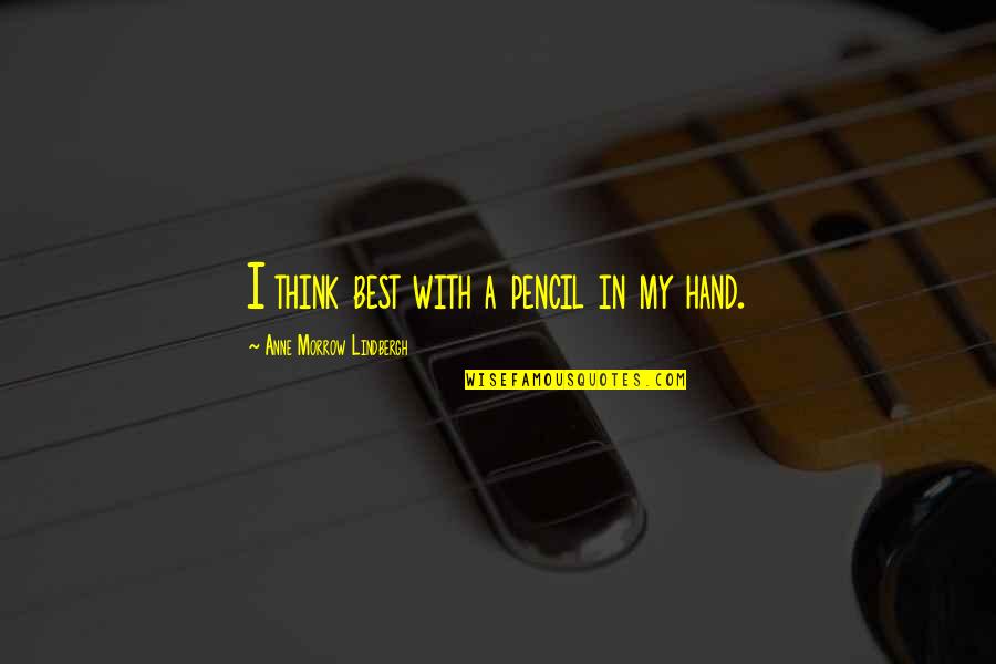 Yayasan Sarawak Quotes By Anne Morrow Lindbergh: I think best with a pencil in my Yayasan Sarawak Quotes By Anne Morrow Lindbergh: I think best with a pencil in my
