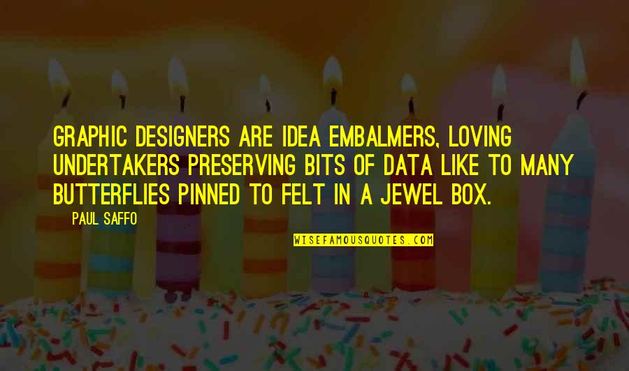 Yayik Makinesi Quotes By Paul Saffo: Graphic designers are idea embalmers, loving undertakers preserving Yayik Makinesi Quotes By Paul Saffo: Graphic designers are idea embalmers, loving undertakers preserving