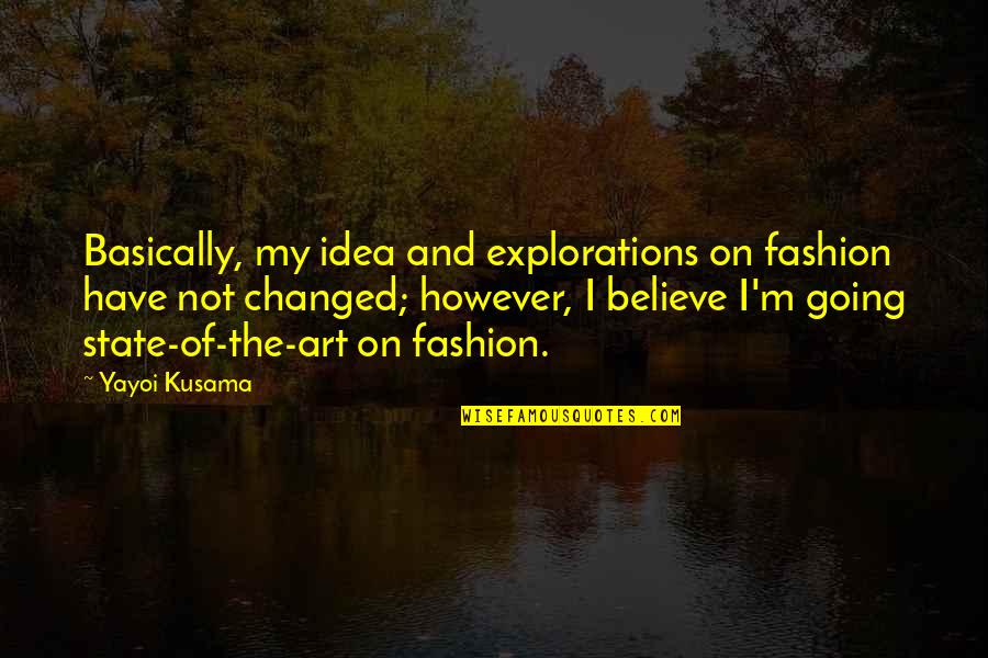 Yayoi Kusama Art Quotes By Yayoi Kusama: Basically, my idea and explorations on fashion have Yayoi Kusama Art Quotes By Yayoi Kusama: Basically, my idea and explorations on fashion have
