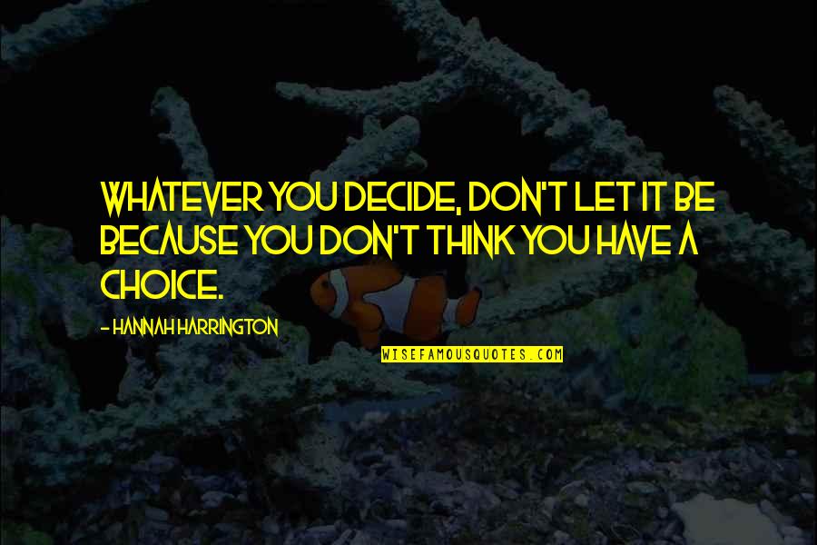 Yayoi Kusama Polka Dot Quote Quotes By Hannah Harrington: Whatever you decide, don't let it be because Yayoi Kusama Polka Dot Quote Quotes By Hannah Harrington: Whatever you decide, don't let it be because