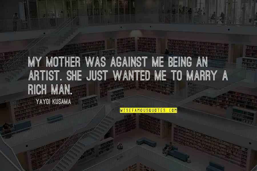 Yayoi Quotes By Yayoi Kusama: My mother was against me being an artist.