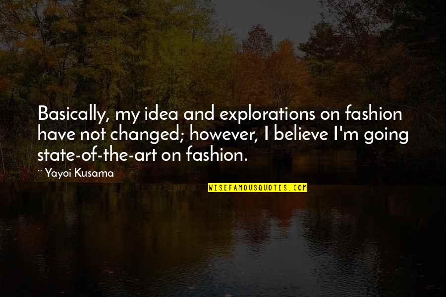 Yayoi Quotes By Yayoi Kusama: Basically, my idea and explorations on fashion have Yayoi Quotes By Yayoi Kusama: Basically, my idea and explorations on fashion have