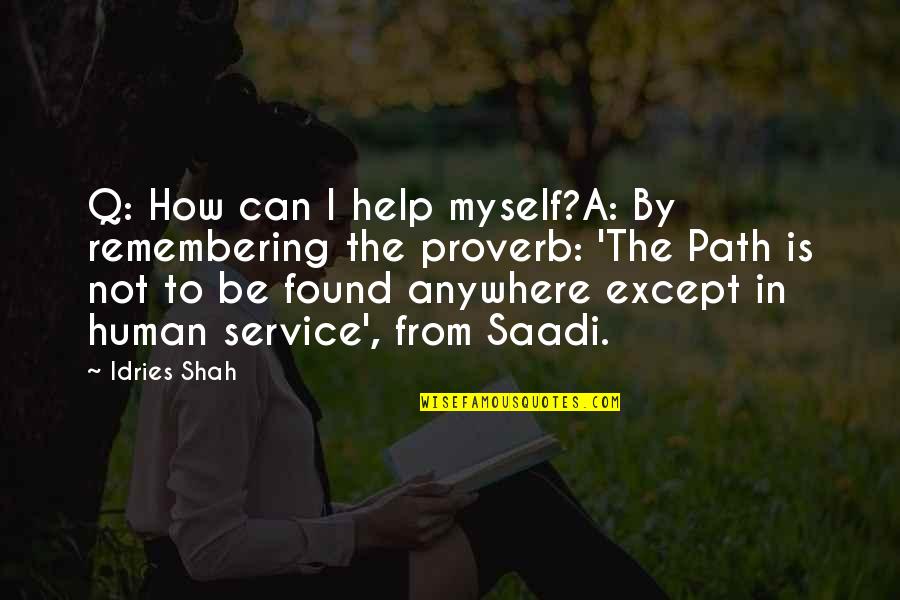 Yays Moque Quotes By Idries Shah: Q: How can I help myself?A: By remembering