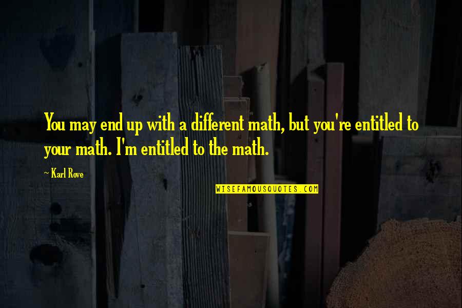 Yayuk Suseno Quotes By Karl Rove: You may end up with a different math, Yayuk Suseno Quotes By Karl Rove: You may end up with a different math,