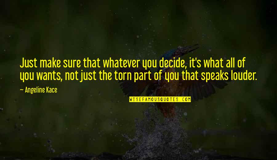 Yazan 90 Quotes By Angeline Kace: Just make sure that whatever you decide, it's