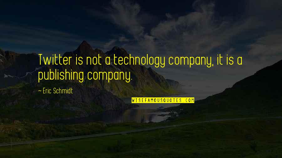 Yazaral21 Quotes By Eric Schmidt: Twitter is not a technology company, it is