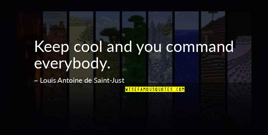 Yazarlar Aksam Quotes By Louis Antoine De Saint-Just: Keep cool and you command everybody.
