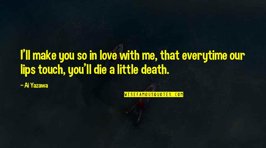 Yazawa Japanese Quotes By Ai Yazawa: I'll make you so in love with me, Yazawa Japanese Quotes By Ai Yazawa: I'll make you so in love with me,