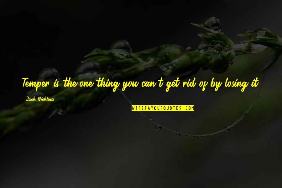 Yazawa Japanese Quotes By Jack Nicklaus: Temper is the one thing you can't get Yazawa Japanese Quotes By Jack Nicklaus: Temper is the one thing you can't get