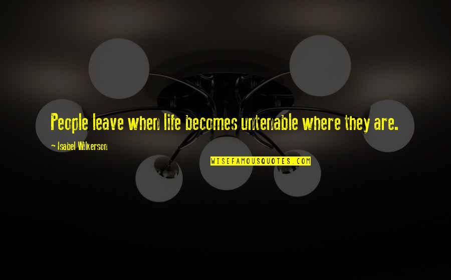 Yazbeck Investments Quotes By Isabel Wilkerson: People leave when life becomes untenable where they