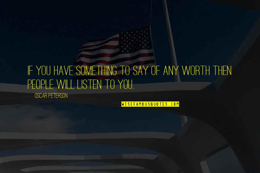 Yazdian Quotes By Oscar Peterson: If you have something to say of any