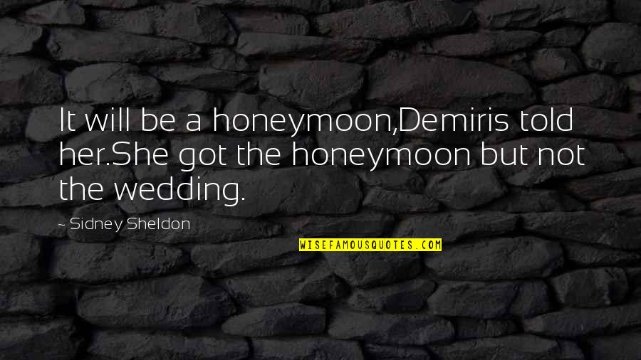 Yazdnezam Quotes By Sidney Sheldon: It will be a honeymoon,Demiris told her.She got