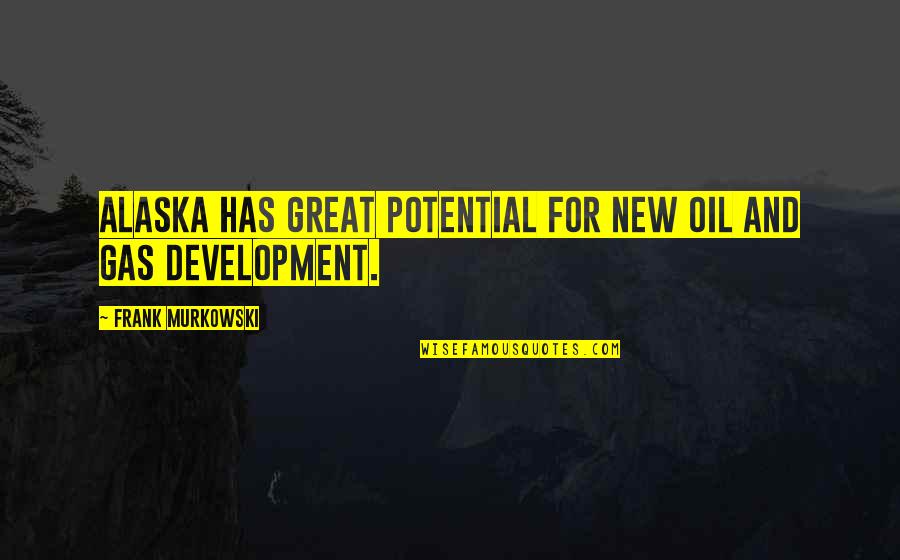 Yazeed Ibraheem Quotes By Frank Murkowski: Alaska has great potential for new oil and Yazeed Ibraheem Quotes By Frank Murkowski: Alaska has great potential for new oil and