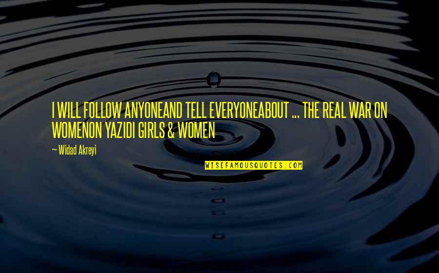 Yazidi Girls Quotes By Widad Akreyi: I WILL FOLLOW ANYONEAND TELL EVERYONEABOUT ... THE Yazidi Girls Quotes By Widad Akreyi: I WILL FOLLOW ANYONEAND TELL EVERYONEABOUT ... THE