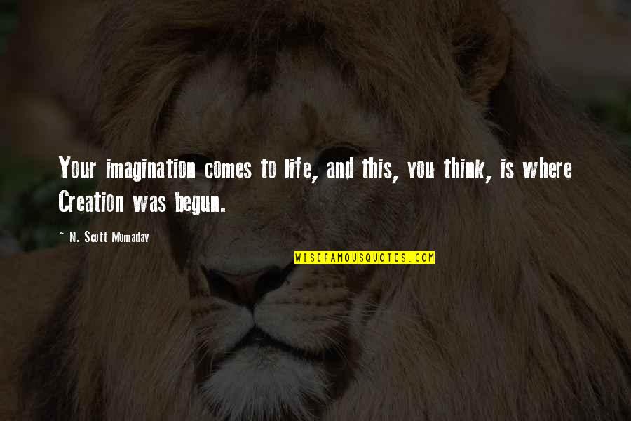 Yazlan Sofa Quotes By N. Scott Momaday: Your imagination comes to life, and this, you