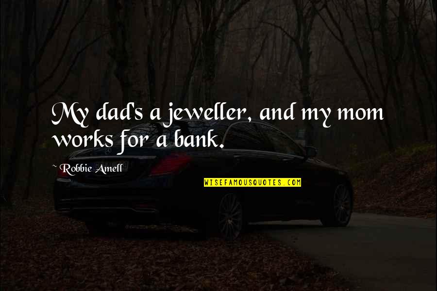 Yazlar Ilgili Quotes By Robbie Amell: My dad's a jeweller, and my mom works Yazlar Ilgili Quotes By Robbie Amell: My dad's a jeweller, and my mom works