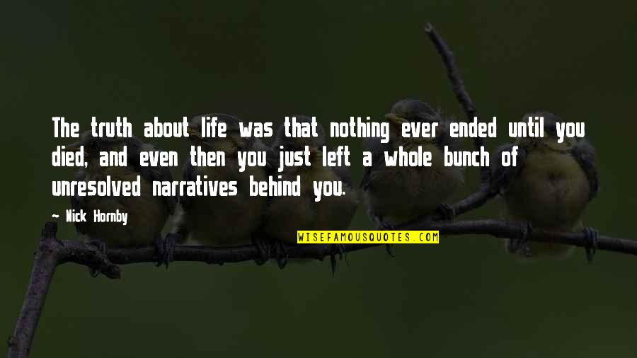 Yazmak Sultan Quotes By Nick Hornby: The truth about life was that nothing ever Yazmak Sultan Quotes By Nick Hornby: The truth about life was that nothing ever