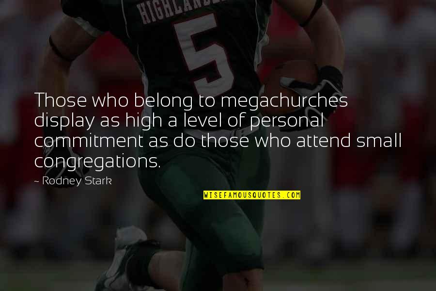 Yazmak Sultan Quotes By Rodney Stark: Those who belong to megachurches display as high Yazmak Sultan Quotes By Rodney Stark: Those who belong to megachurches display as high