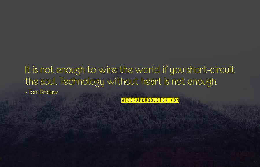 Yazmak Sultan Quotes By Tom Brokaw: It is not enough to wire the world Yazmak Sultan Quotes By Tom Brokaw: It is not enough to wire the world