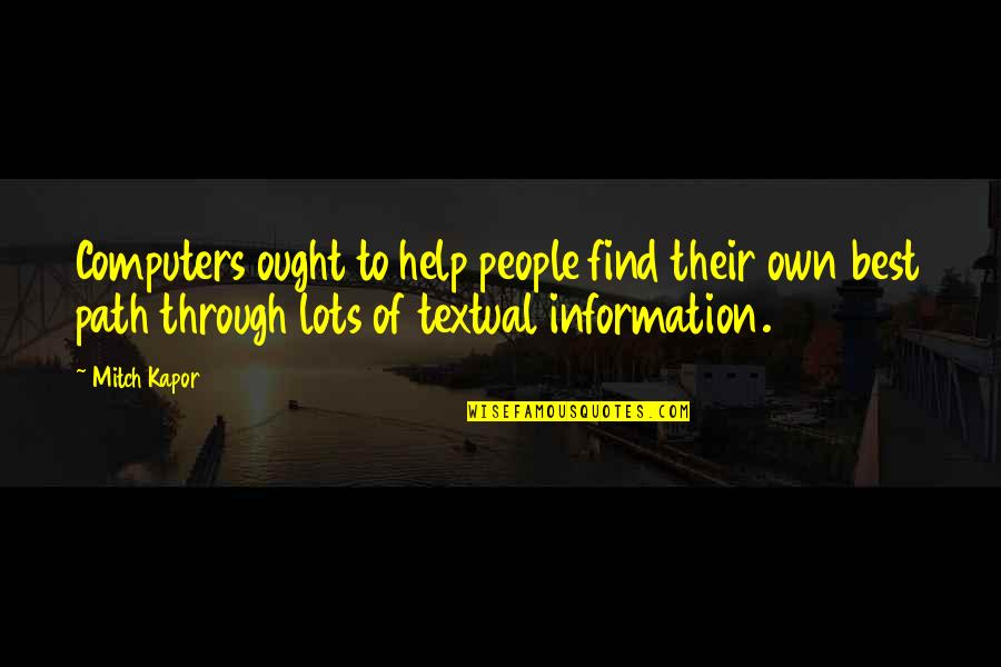 Yazman Punjab Quotes By Mitch Kapor: Computers ought to help people find their own Yazman Punjab Quotes By Mitch Kapor: Computers ought to help people find their own