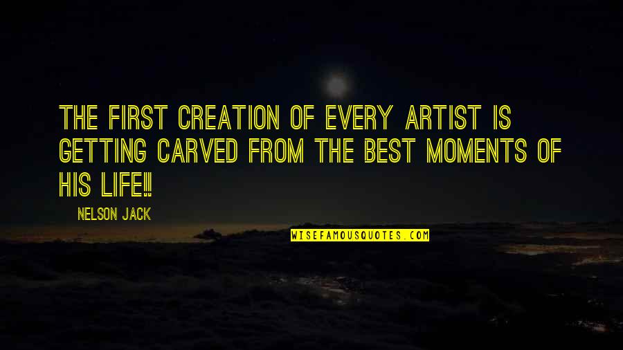 Yazmeen Hassan Quotes By Nelson Jack: The first creation of every artist is getting Yazmeen Hassan Quotes By Nelson Jack: The first creation of every artist is getting