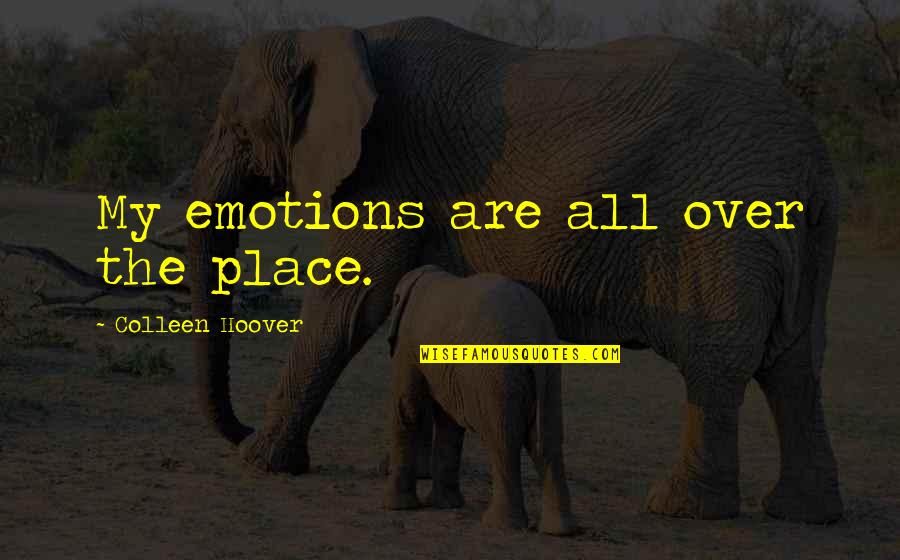 Yazna Quotes By Colleen Hoover: My emotions are all over the place.