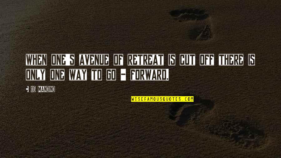 Yazolino Alameda Quotes By Og Mandino: when one's avenue of retreat is cut off
