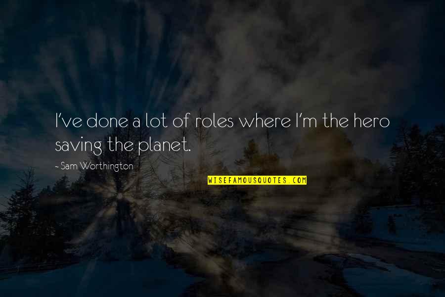 Yazzewigs Quotes By Sam Worthington: I've done a lot of roles where I'm Yazzewigs Quotes By Sam Worthington: I've done a lot of roles where I'm