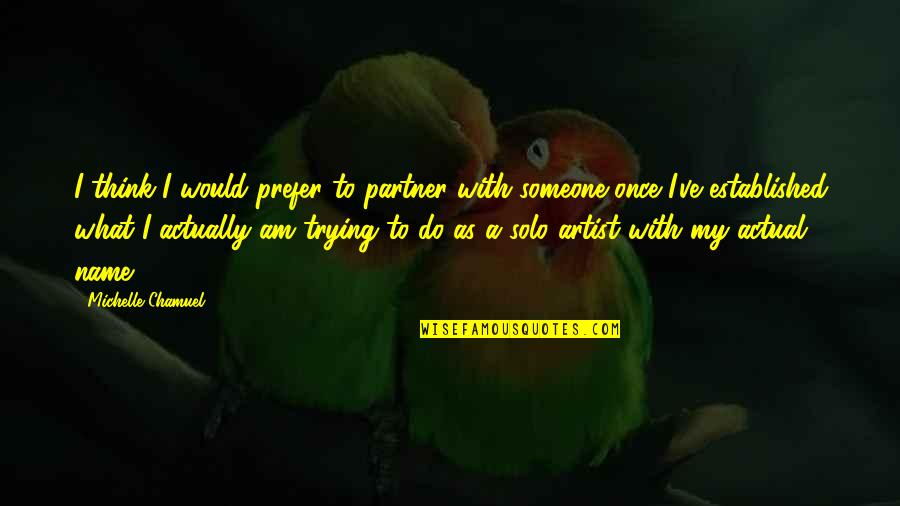 Yb Discord Quotes By Michelle Chamuel: I think I would prefer to partner with Yb Discord Quotes By Michelle Chamuel: I think I would prefer to partner with