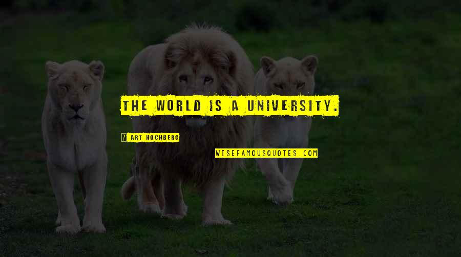 Ybarra Extra Quotes By Art Hochberg: The world is a university. Ybarra Extra Quotes By Art Hochberg: The world is a university.