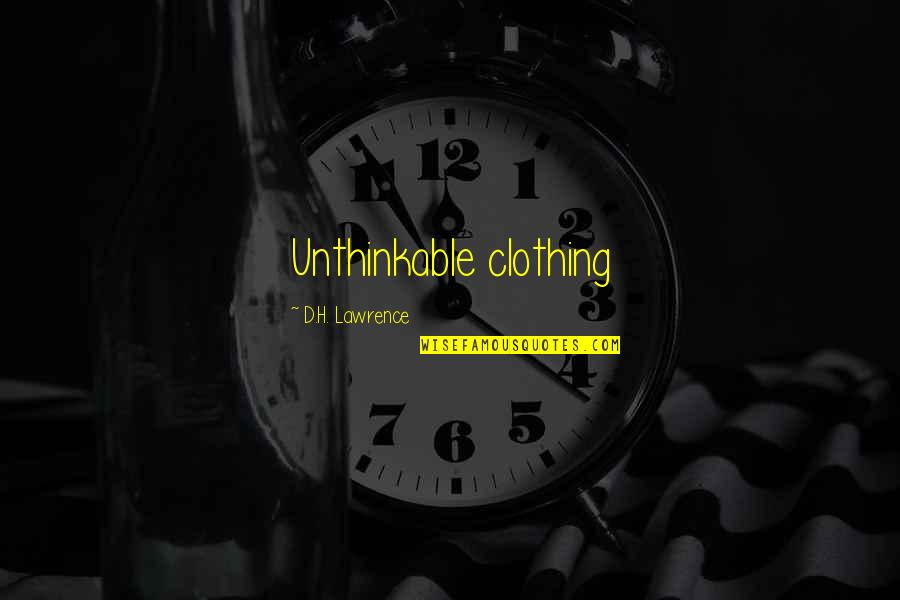 Ybbstal Quotes By D.H. Lawrence: Unthinkable clothing Ybbstal Quotes By D.H. Lawrence: Unthinkable clothing