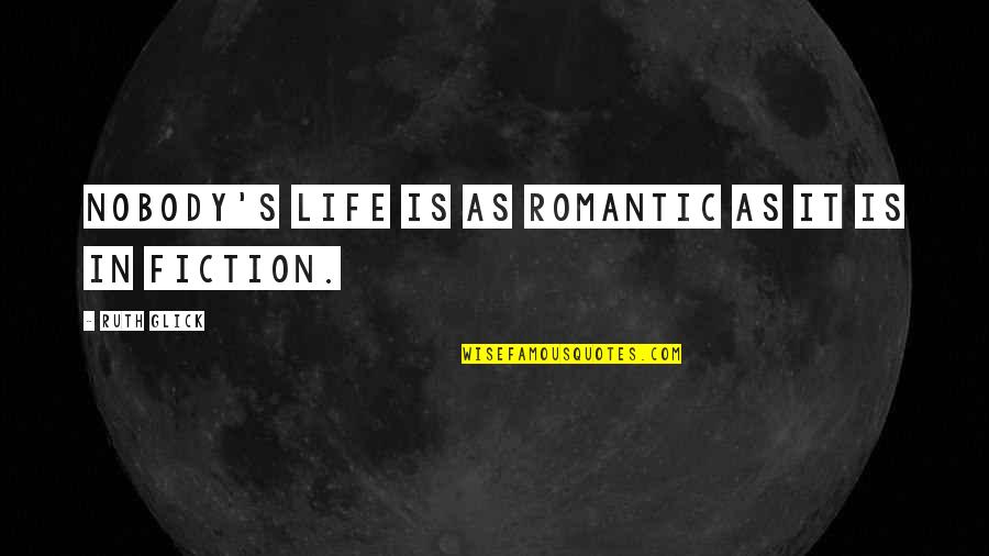 Ybbstal Quotes By Ruth Glick: Nobody's life is as romantic as it is