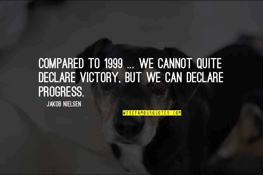 Ybn Almighty Jay Quotes By Jakob Nielsen: Compared to 1999 ... we cannot quite declare