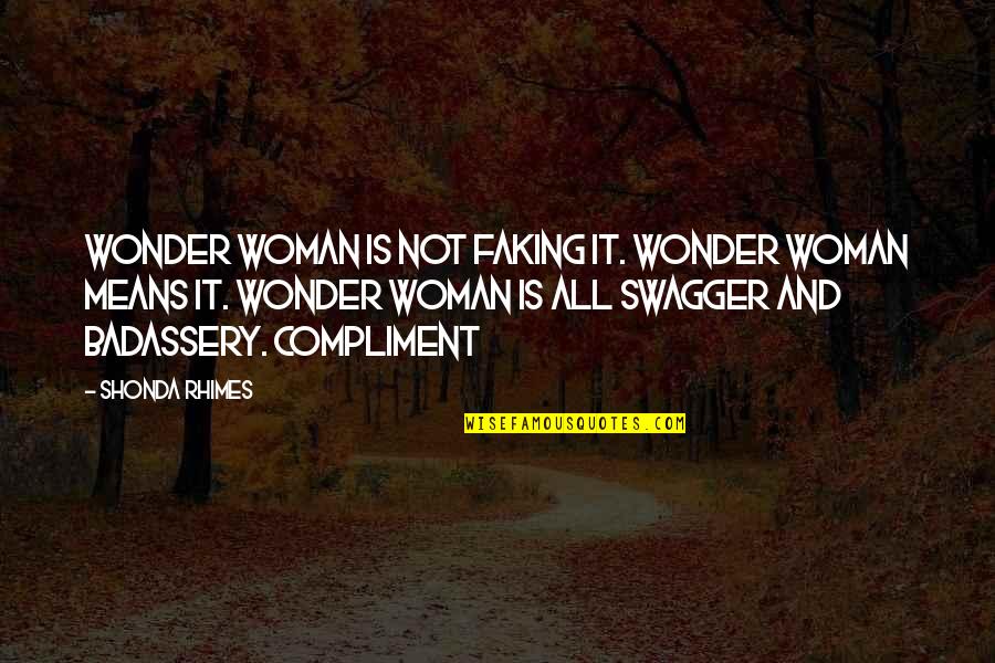 Ybn Nahmir Quotes By Shonda Rhimes: Wonder Woman is not faking it. Wonder Woman