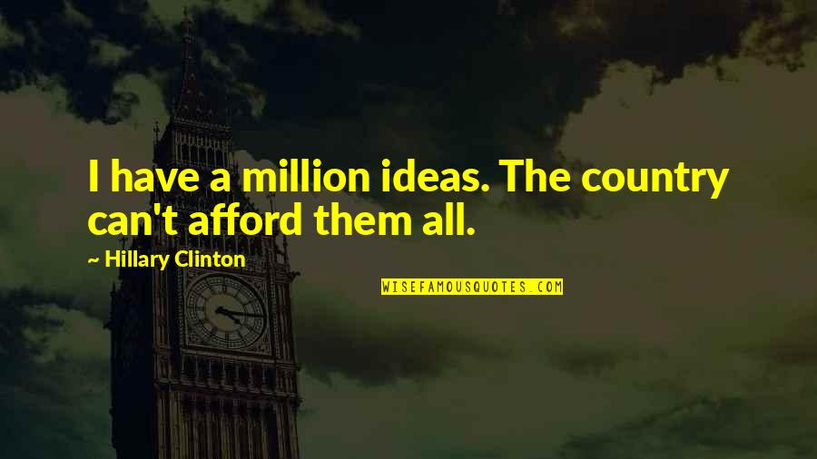 Ybox Snack Quotes By Hillary Clinton: I have a million ideas. The country can't