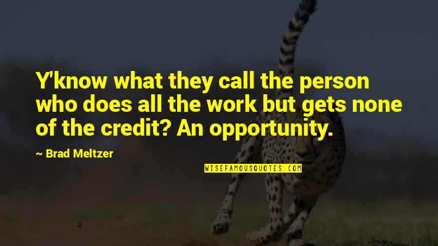 Y'business Quotes By Brad Meltzer: Y'know what they call the person who does