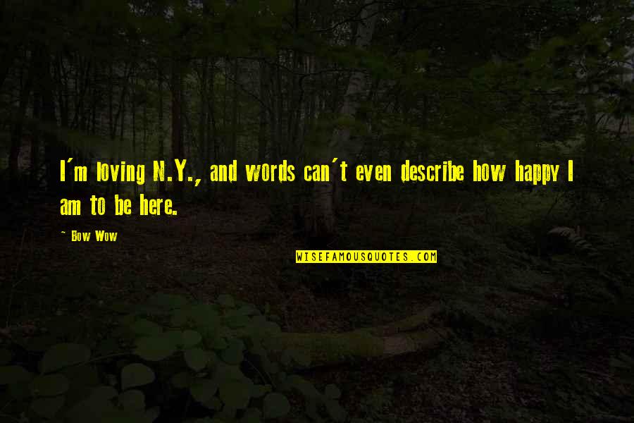 Y'can Quotes By Bow Wow: I'm loving N.Y., and words can't even describe