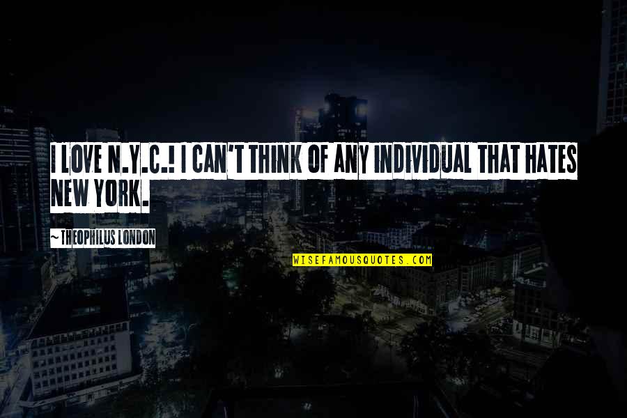 Y'can Quotes By Theophilus London: I love N.Y.C.! I can't think of any Y'can Quotes By Theophilus London: I love N.Y.C.! I can't think of any